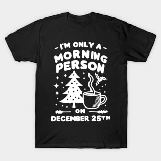 I'm Only a Morning Person on December 25th T-Shirt